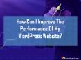 How Can I Improve The Performance Of My Wordpress Website PowerPoint PPT Presentation