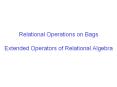 Relational Operations on Bags Extended Operators of Relational Algebra PowerPoint PPT Presentation