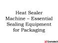 Heat sealer machine – essential sealing equipment for packaging PowerPoint PPT Presentation