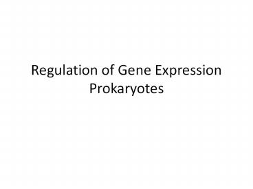 Regulation of Gene Expression Prokaryotes