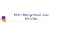 MPLS: Multi-protocol Label Switching PowerPoint PPT Presentation