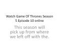 Watch Game of Thrones Seaon 5 Episode 10 Online PowerPoint PPT Presentation