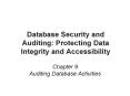 Database%20Security%20and%20Auditing:%20Protecting%20Data%20Integrity%20and%20Accessibility PowerPoint PPT Presentation