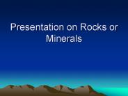 Presentation on Rocks or Minerals