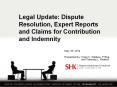 Legal Update: Dispute Resolution, Expert Reports and Claims for Contribution and Indemnity PowerPoint PPT Presentation