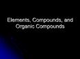 Elements, Compounds, and Organic Compounds PowerPoint PPT Presentation