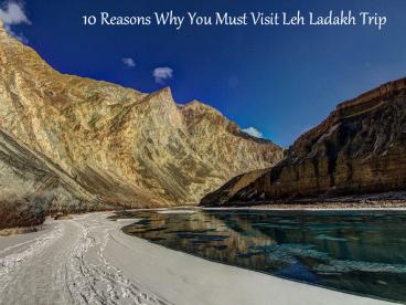 10 Reasons Why You Must Visit Leh Ladakh Trip