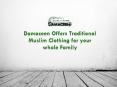 Damaceen Offers Traditional Muslim Clothing for your whole Family