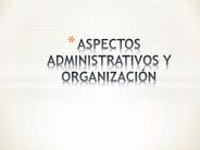 ASPECTOS ADMINISTRATIVOS Y ORGANIZACI