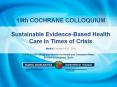 19th COCHRANE COLLOQUIUM Sustainable Evidence-Based Health Care in Times of Crisis  Madrid October 19-22 . 2011 PowerPoint PPT Presentation