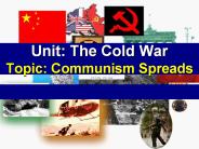 Unit: The Cold War Topic: Communism Spreads