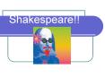 Shakespeare!! PowerPoint PPT Presentation