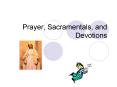 Prayer, Sacramentals, and Devotions PowerPoint PPT Presentation