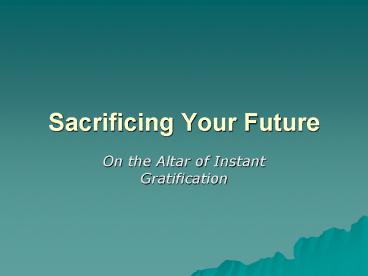 Sacrificing Your Future