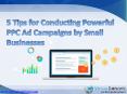 5 Tips for Conducting Powerful PPC Ad campaigns by Small Businesses PowerPoint PPT Presentation