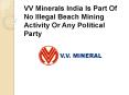 VV Minerals India Is Part Of No Illegal Beach Mining Activity Or Any Political Party PowerPoint PPT Presentation