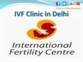 IVF Clinic in Delhi - Best IVF Treatment Centre in India PowerPoint PPT Presentation