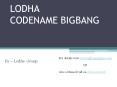 Lodha Codename Bigbang PowerPoint PPT Presentation