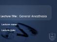 Lecture Title : General Anesthesia PowerPoint PPT Presentation