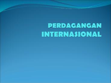 PERDAGANGAN INTERNASIONAL