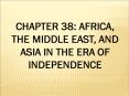 CHAPTER 38: AFRICA, THE MIDDLE EAST, AND ASIA IN THE ERA OF INDEPENDENCE PowerPoint PPT Presentation