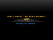 Things to do in London This Weekend - June