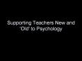Supporting%20Teachers%20New%20and%20'Old'%20to%20Psychology PowerPoint PPT Presentation