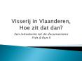 Visserij in Vlaanderen, Hoe zit dat dan? PowerPoint PPT Presentation