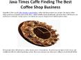 Java Times Caffe Finding The Best Coffee Shop Business PowerPoint PPT Presentation