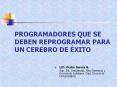 PROGRAMADORES QUE SE DEBEN REPROGRAMAR PARA UN CEREBRO DE  PowerPoint PPT Presentation