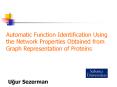 Automatic Function Identification Using the Network Properties Obtained from Graph Representation of Proteins PowerPoint PPT Presentation
