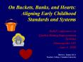 On Buckets, Banks, and Hearts: Aligning Early Childhood Standards and Systems PowerPoint PPT Presentation