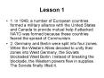 1. In 1949, a number of European countries formed a military alliance with the United States and Canada to provide mutual help if attacked. NATO was formed because these countries feared the spread of Communism. PowerPoint PPT Presentation