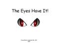 The Eyes Have It! PowerPoint PPT Presentation