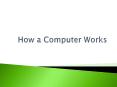 How a Computer Works PowerPoint PPT Presentation