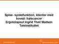Spise- synkefunktion, klienter med hoved- halscancer Ergoterapeut Ingrid Theil Madsen Taleinstituttet PowerPoint PPT Presentation