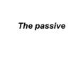 The passive PowerPoint PPT Presentation