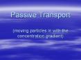 Passive Transport (moving particles in with the concentration gradient) PowerPoint PPT Presentation