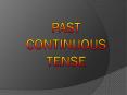 PAST CONTINUOUS TENSE PowerPoint PPT Presentation