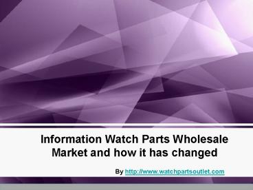 The Development and Changes of Watch Parts Wholesale Industry
