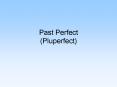 Past Perfect (Pluperfect) PowerPoint PPT Presentation