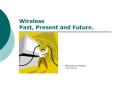 Wireless Past, Present and Future. PowerPoint PPT Presentation