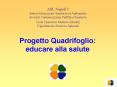 Progetto Quadrifoglio: educare alla salute PowerPoint PPT Presentation