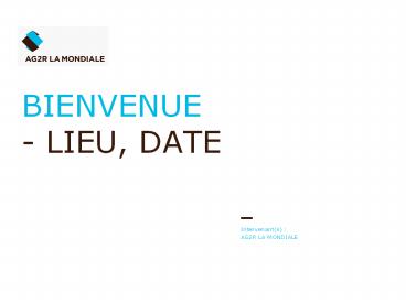 BIENVENUE - LIEU, DATE