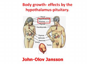 Body growth- effects by the hypothalamus-pituitary.