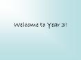 Welcome to Year 3! PowerPoint PPT Presentation