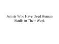 Artists Who Have Used Human Skulls in Their Work PowerPoint PPT Presentation