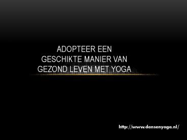 Adopteer Een Geschikte Manier Van Gezond Leven Met Yoga