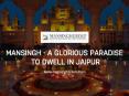 Mansingh - A Glorious Paradise to Dwell in Jaipur PowerPoint PPT Presentation