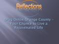 Drug Detox Orange County – Your Chance to Live a Rejuvenated Life PowerPoint PPT Presentation